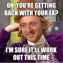 dating an ex, breakup, relationships, willy wonka meme